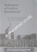 Railwaymen of Cumbria Remembered: A Roll of Honour in remembrance of those who gave their lives in the service of their country in the Great War 1914 - 1918 by ROBINSON, Peter